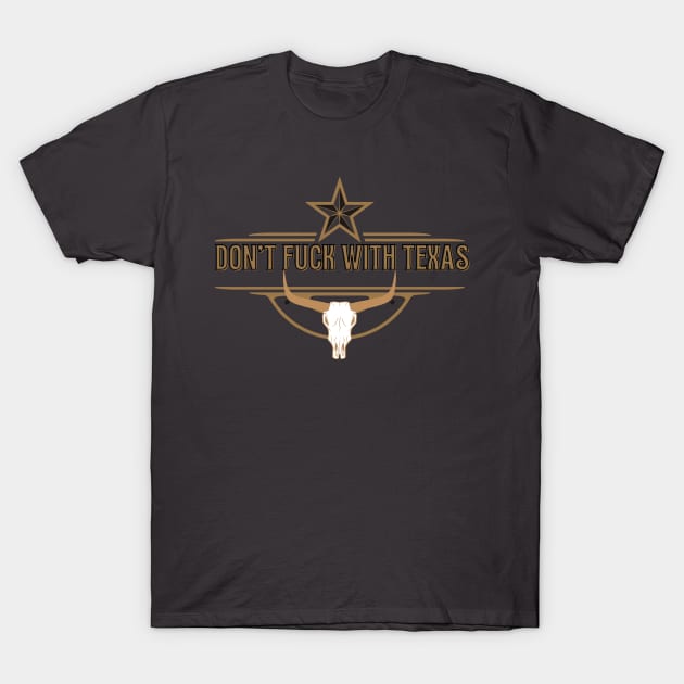 Don't Fuck with Texas T-Shirt by Integritydesign